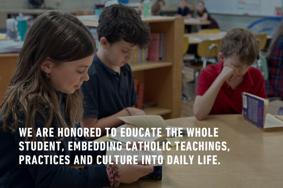 EDUCATING THE WHOLE STUDENT, EMBEDDING CATHOLIC TEACHINGS, PRACTICES AND CULTURE INTO DAILY LIFE